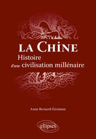 La Chine. Histoire d'une civilisation millénaire, histoire d'une civilisation millénaire