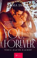 You. Forever. - Tome 2, À la vie, à la mort