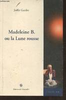 Madeleine B. ou La lune rousse / théâtre, théâtre