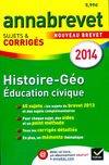 Annales Annabrevet 2014 Histoire-Géographie Éducation civique, Sujets et corrigés du brevet - 3e