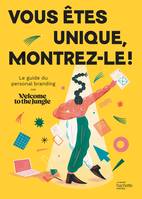 Vous êtes unique, montrez-le !, Le guide du personal branding par Welcome to the Jungle