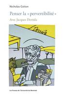 Penser la «pervertibilité», Avec Jacques Derrida