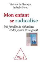 Mon enfant se radicalise, Des familles de djihadistes et des jeunes témoignent