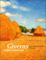 giverny impressionnistes, UNE COLONIE D 'ARTISTES 1885-1915