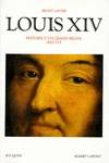 Louis XIV. Histoire d'un grand règne. 1643 - 1715, histoire d'un grand règne, 1643-1715