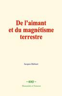 De l'aimant et du magnétisme terrestre