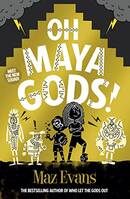 Oh Maya Gods!