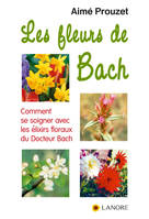 Les fleurs de Bach, Comment se soigner avec les élixirs floraux du Dr Bach