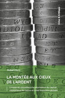 La Montée aux cieux de l'argent, Limites structurelles à la valorisation du capital, capitalisme de casino et crise financière globale