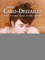 Henry Caro-Delvaille (1876-1928), Peintre de la Belle Époque, de Paris à New York