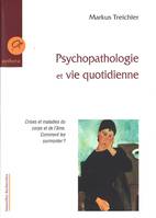 Psychopathologie Et Vie Quotidienne, crises et maladies du corps et de l'âme, comment les surmonter ?