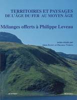 Territoires et paysages de l'âge du fer au Moyen âge, mélanges offerts à Philippe Leveau