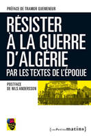 Résister la guerre d'Algérie, par les textes de l'époque, par les textes de l'époque