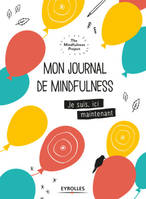 Mon journal de mindfulness , Je suis ici, maintenant