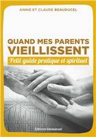 Quand mes parents vieillissent, Petit guide pratique et spirituel