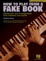 How To Play From A Fake Book, Faking your own arrangements from melodies and chords