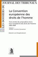 Volume 1, Articles 1 à 6 de la Convention, La Convention européenne des droits de l'homme, Trois années de jurisprudence de la Cour européenne des droits de l'homme 2002-2004 -...