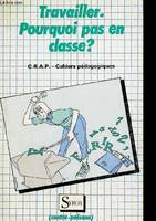 Travailler pourquoi pas en classe ? - C.R.A.P. Cahiers pédagogiques - Collection Contre-poisons.