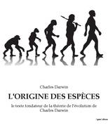 L'ORIGINE DES ESPÈCES, le texte fondateur de la théorie de l'évolution de Charles Darwin