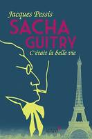 Sacha Guitry : C'était la belle vie, C'était la belle vie