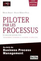 Piloter par les processus - 2e éd., La meilleure méthode pour transformer l'entreprise et accroître ses résultats