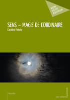 Sens, magie de l'ordinaire