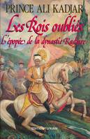 Les Rois oubliés. L'épopée de la dynastie Kadjare, l'épopée de la dynastie Kadjare