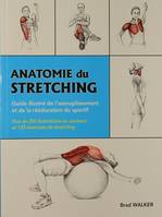 Anatomie du stretching, Guide illustré de l'assouplissement et de la rééducation du sportif