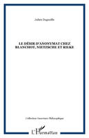 Le désir d'anonymat chez Blanchot, Nietzsche et Rilke, chez Blanchot, Nietzsche et Rilke