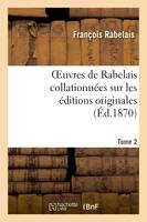 Oeuvres de Rabelais collationnées sur les éditions originales. Tome 2,Edition 2, Le Gargantua et Le Pantagruel