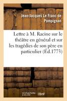 Lettre à M. Racine sur le théâtre en général et sur les tragédies de son père en particulier, , suivie d'une pièce de vers du même auteur et de trois lettres de Jean Racine...