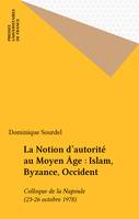 La Notion d'autorité au Moyen Âge : Islam, Byzance, Occident, Colloque de la Napoule (23-26 octobre 1978)