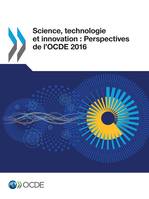 Science, technologie et innovation : Perspectives de l'OCDE 2016