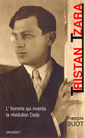 Tristan Tzara, l'homme qui inventa la révolution Dada
