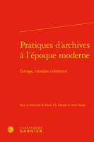 Pratiques d'archives à l'époque moderne, Europe, mondes coloniaux