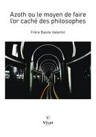 Azoth ou le moyen de faire l'or caché des philosophes