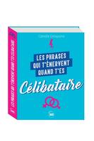 Les phrases qui t'énervent quand t'es célibataire -Plus de 200 pages de citations pleines d'humour