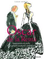 OSCAR DE LA RENTA INSPIRATION ET STYLE D'UN GRAND COUTURIER, inspiration et style d'un grand couturier américain