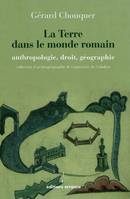 La terre dans le monde romain, anthropologie, droit, géographie