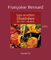 Les recettes illustrées de Françoise Bernard, 600 recettes, 350 photos