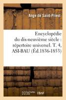 Encyclopédie du dix-neuvième siècle : répertoire universel. T. 4, ASI-BAU (Éd.1836-1853)