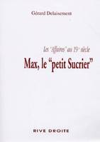 Max, le « petit sucrier », Les « affaires » au 19e siècle