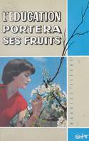 L'éducation portera ses fruits, Le présent ouvrage se compose des chroniques données à la R.T.F. en 1957 et 1958, combinées ensemble dans un ordre méthodique.