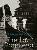 Peggy Guggenheim The Last Dogaressa /anglais