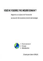 Vous ne voudriez pas mourir demain ?, Regards sur le futur de l'humanité