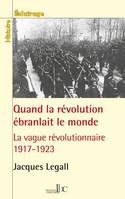 Quand la révolution ébranlait le monde, 1917-1923, la vague révolutionnaire en europe, en amérique et en asie