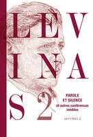 Oeuvres / Emmanuel Levinas, 2, Oeuvres complètes, Tome 2, Parole et silence