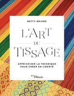 L'art du tissage, Apprivoiser la technique pour créer en liberté