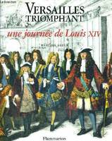 Versailles triomphant - une journee de louis xiv, une journée de Louis XIV