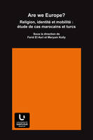 Are we Europe ?, Religion, identité et mobilité : étude de cas marocains et turcs